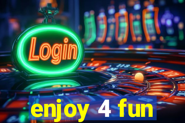 enjoy 4 fun